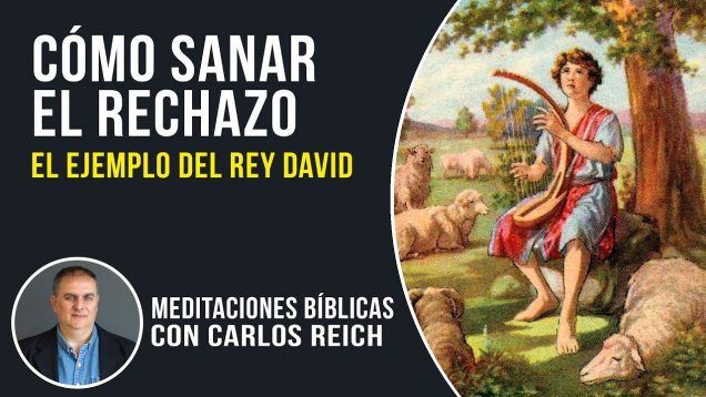 Cómo sanar el rechazo – El ejemplo del Rey David