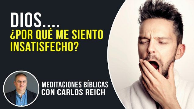 Dios.. ¿Por qué me siento insatisfecho?