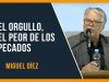 EL ORGULLO, el peor de los pecados // Miguel Díez