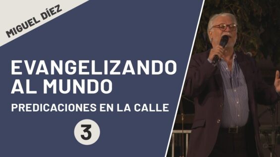 Evangelizando al mundo // Miguel Díez // Mensaje 3