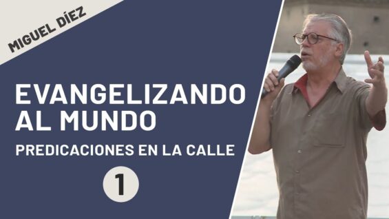 Evangelizando al mundo // Miguel Díez // Mensaje 1