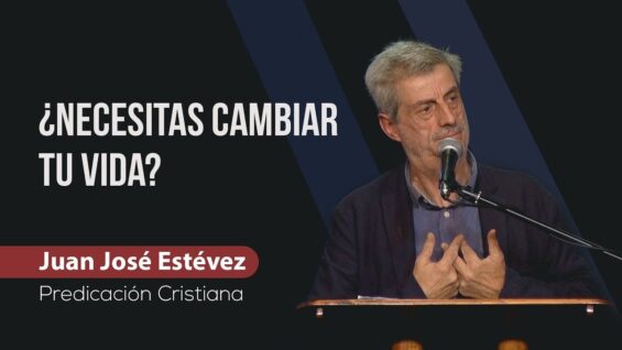 ¿Necesitas cambiar tu vida? // Juan José Estévez