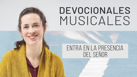 Devocionales Musicales // Entra en la presencia del señor