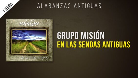 En las sendas antiguas // Álbum Completo // Grupo Misión 