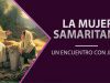 La mujer Samaritana -Un encuentro con Jesús // Personajes Bíblicos