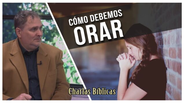 Como orar efectivamente // Charlas Bíblicas