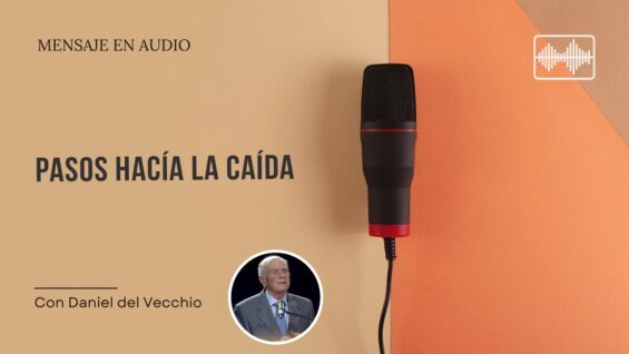 Pasos hacia la caída espiritual // Daniel del Vecchio