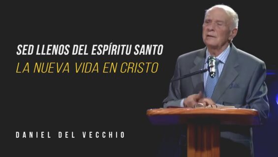 La nueva vida en Cristo – Efesios 4 // Daniel del Vecchio