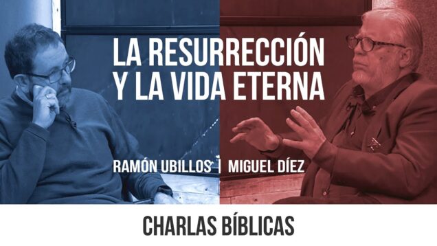 La Resurrección y La Vida Eterna // Charlas Bíblicas