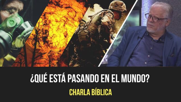 ¿Qué está pasando en el mundo? // Charlas bíblicas