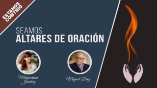 Seamos altares de oración // Estamos Contigo