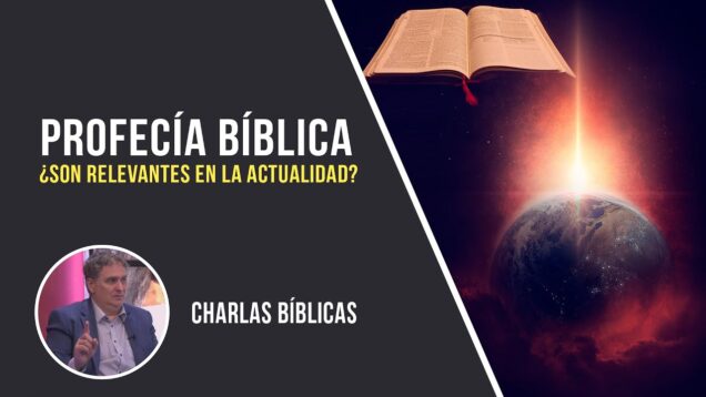 ¿Son relevantes las profecías bíblicas para hoy? // Charlas Bíblicas