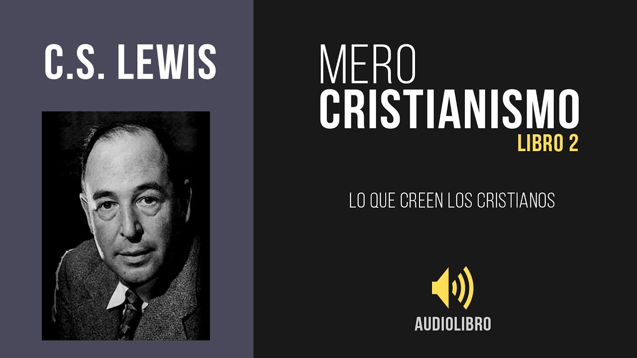 Mero Cristianismo // Libro 2 – Lo Que Creen Los Cristianos // C.S. Lewis – Audiolibro
