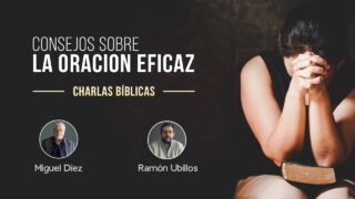 Consejos sobre la oración eficaz // Charlas Bíblicas