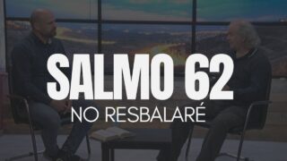 Salmo 62 – No Resbalaré // Charlas Bíblicas