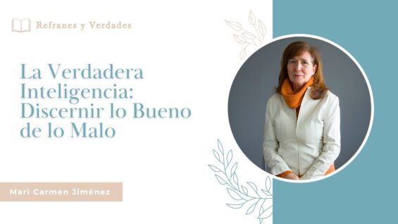 La Verdadera Inteligencia: Discernir lo Bueno de lo Malo / Refranes y Verdades