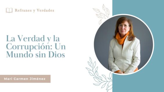 La Verdad y La Corrupción: Un Mundo Sin Dios / Refranes y Verdades