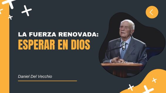 Esperar en Dios: La Fuerza Renovada // Daniel Del Vecchio