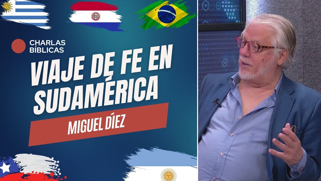 Viaje de Miguel Díez en Suramérica // Charlas Bíblicas