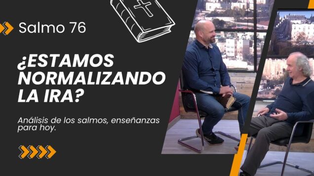 ¿Estamos Normalizando la Ira? // Análisis del Salmo 76 para Hoy
