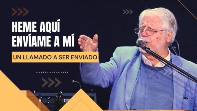 Heme Aquí, Envíame a Mí: Un Llamado a Ser Enviado