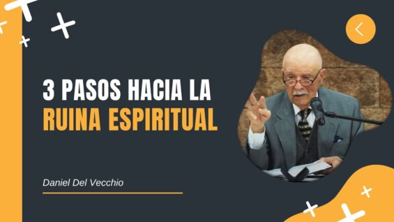 3 Pasos Hacia la Ruina Espiritual // Daniel Del Vecchio