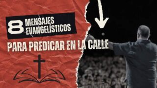 8 mensajes evangelisticas para predicar en la calle 1