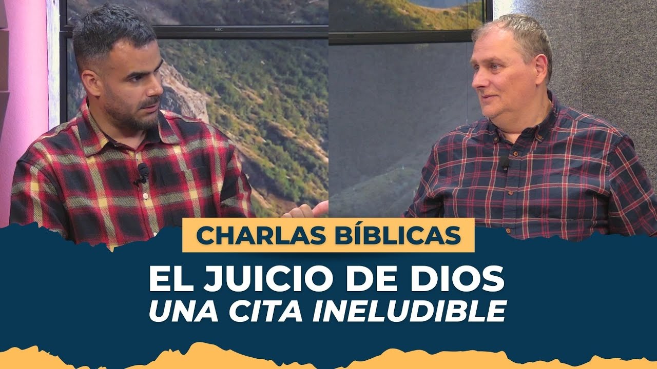 El Juicio de Dios: Una Cita Ineludible // Charlas Bíblicas