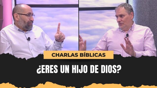 ¿Cómo saber si soy hijo de Dios y qué significa? // Charlas Bíblicas