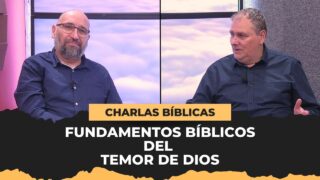 Los Fundamentos Bíblicos del Temor de Dios // Charlas Bíblicas