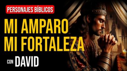 David: Dios es nuestro amparo y fortaleza | Personajes Bíblicos