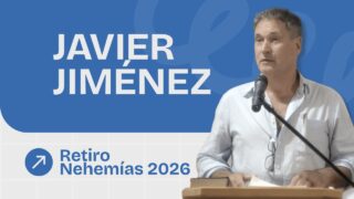 Predicación Javier Jiménez | Retiro Nehemías 2026