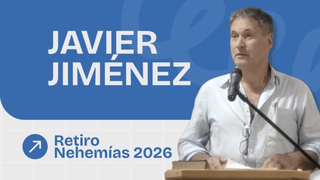 Predicación Javier Jiménez | Retiro Nehemías 2026