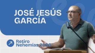 Predicación José Jesús García | Retiro Nehemías 2026