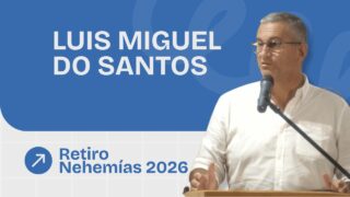 Predicación Luis Miguel do Santos | Retiro Nehemías 2026