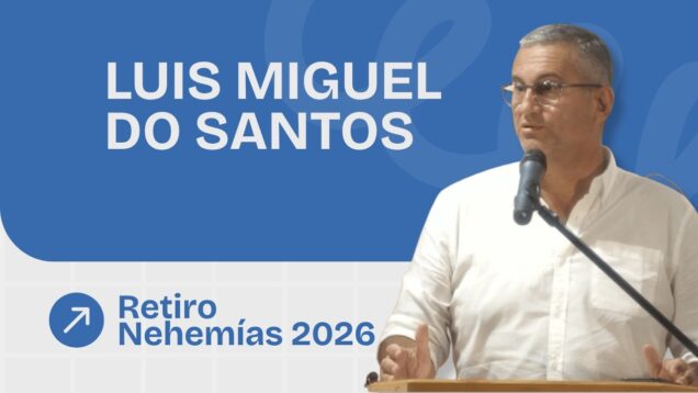 Predicación Luis Miguel do Santos | Retiro Nehemías 2026