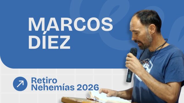 Predicación Marcos Díez | Retiro Nehemías 2026