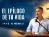 El epílogo de tu vida: ¿cómo terminarás tu historia? | Predicación Javi jiménez