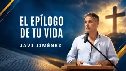 El epílogo de tu vida: ¿cómo terminarás tu historia? | Predicación Javi jiménez