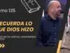¿Has olvidado lo que Dios ha echo? // Salmo 135