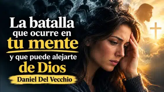 La batalla de tu mente: ¿estás pensando como Dios o como el mundo? // Daniel Del Vecchio